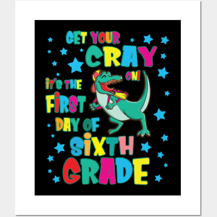 Dinosaur Get Your Cray On It's The First Day Of Sixth Grade Posters and Art